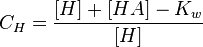 C_H = \frac{[H] + [HA] -K_w}{[H]}