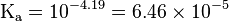 \mathrm{K_a = 10^{-4.19} = 6.46\times10^{-5}}