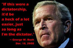http://www.notmytribe.com/wp-content/uploads/2007/08/george-bush-dictatorship-quote.jpg