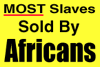 Most slaves were sold by Africans