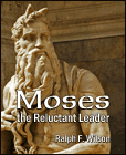 Moses the Reluctant Leader, by Dr. Ralph F. Wilson